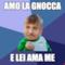 amo la gnocca e lei ama me