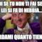 Quindi se tu non ti fai sentire lei si fa di nebbia... Ricordami quanto tiene a te