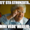COS'E' STA STRUNZATA..?... FAMMI VEDE' MEGLIO !....