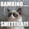 bambino..... smettila!!!
