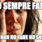 HO SEMPRE FAME E SE NON HO FAME HO SONNO