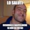 lo saluti ricambia il saluto anche se non sa chi sei