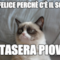 Sei felice perchè c'è il sole? stasera piove