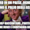 al nord in un paese..ogni anno fanno il palio degli asini... davvero? raccontami...partecipano anche Renzi e compagnia bella?