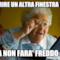 aprire un altra finestra !?? ma non fara' freddo ??