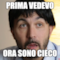 prima vedevo ora sono cieco