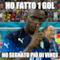 ho fatto 1 gol ho segnato più di vince