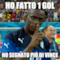 ho fatto 1 gol ho segnato più di vince