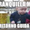 Tranquilla Ma Al ritorno guida lui