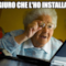 ti giuro che l'ho installato