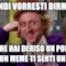 E quindi vorresti dirmi che Ora che hai deriso un politico con un meme ti senti un dio?