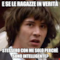 e se le ragazze in verità stessero con me solo perchè sono intelligente?
