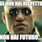 se non hai rispetto non hai futuro....