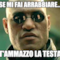 Se mi fai arrabbiare... T'AMMAZZO LA TESTA