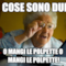 le cose sono due... o mangi le polpette o mangi le polpette!