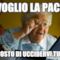 voglio la pace a costo di uccidervi tutti