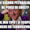 quindi signor petraglia cosa ne pensi di emily? Non è il mio tipo ( si scoperebbe anche un termosifone)