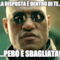 La risposta è dentro di te... ...però è sbagliata!
