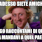 cosi adesso siete amichi eh... ti prego raccontami di quando la mandavi a quel paese
