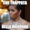 CHE TRAPPATA DELLA MADONNA