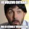 io volevo entrare ma ci stava l' usciiieeere