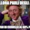 ma allora parli degli ALTRI e sei fuso di cervello al 60% ? AH SI?