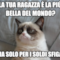 La tua ragazza è la piú bella del mondo? Ti ama solo per i soldi sfigato...