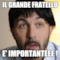 IL GRANDE FRATELLO E' IMPORTANTEEE !