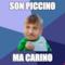 son piccino ma carino
