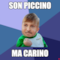 son piccino ma carino