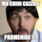 Ma chini cazzu e' parmenide ??