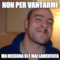Non per vantarmi Ma nessuna si è mai lamentata