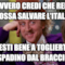 Davvero credi che Renzi possa salvare l'Italia faresti bene a toglierti lo spadino dal braccio