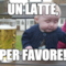 Un latte, per favore!