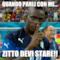 quando parli con me... Zitto devi stare!!