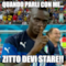 quando parli con me... Zitto devi stare!!