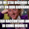 Quindi mi stai dicendo che ti senti un Don Giovanni ?? Ti prego raccontami ancora di come MUORE !!