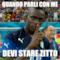 Quando parli con me Devi stare zitto