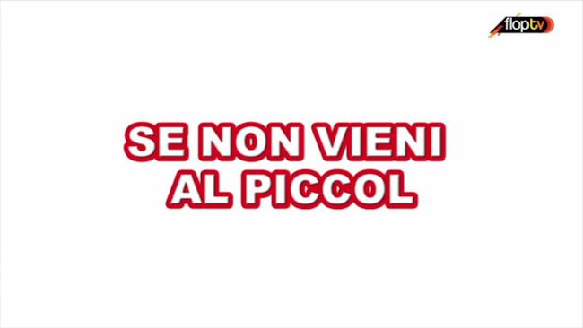 Se non vieni al Piccol...