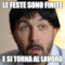 le feste sono finite e si torna al lavoro
