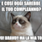 e così oggi sarebbe il tuo compleanno? bravo! bravo!! ma la mia torta?