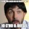 E A ME CHE CAZZO ME NE FREGA A ME ? IO C'HO IL DIESEL