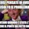 Così pensate di aver risolto il problema? Raccontami quando è stata l'ultima volta che il ponte ha fatto da tappo.