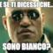E se ti dicessi che... sono bianco?