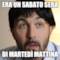 Era un sabato sera di martedì mattina