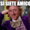 E COSì SIETE AMICONE?