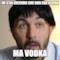 mi stai dicendo che non era acqua ma vodka