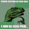 perchè esistono gli scia-calli e non gli scia-piedi...