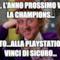 ahh, l'anno prossimo vuoi la champions... certo...alla playstation la vinci di sicuro...