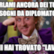 parlami ancora dei tuoi sogni da diplomato dimmi hai trovato "lavoro"